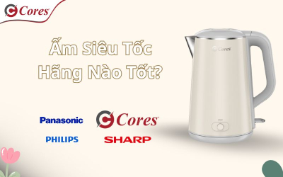 Ấm Siêu Tốc Hãng Nào Tốt? Lựa Chọn Hàng Đầu Chính Là Cores